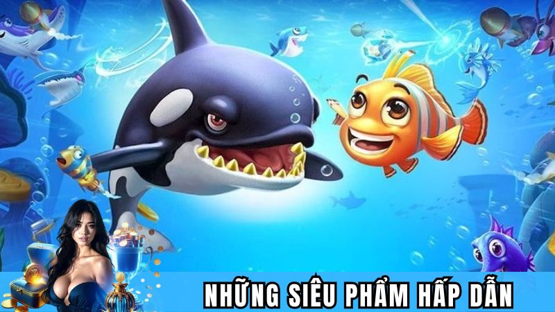 Những siêu phẩm hấp dẫn trong sảnh bắn cá tại Lucky88