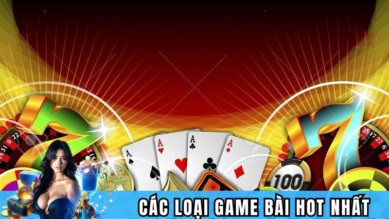 Các game bài hot hit hiện nay