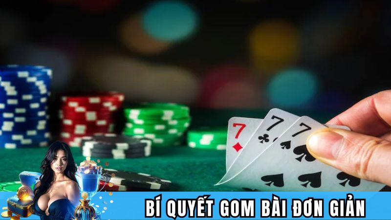 Bí quyết gom bài đơn giản