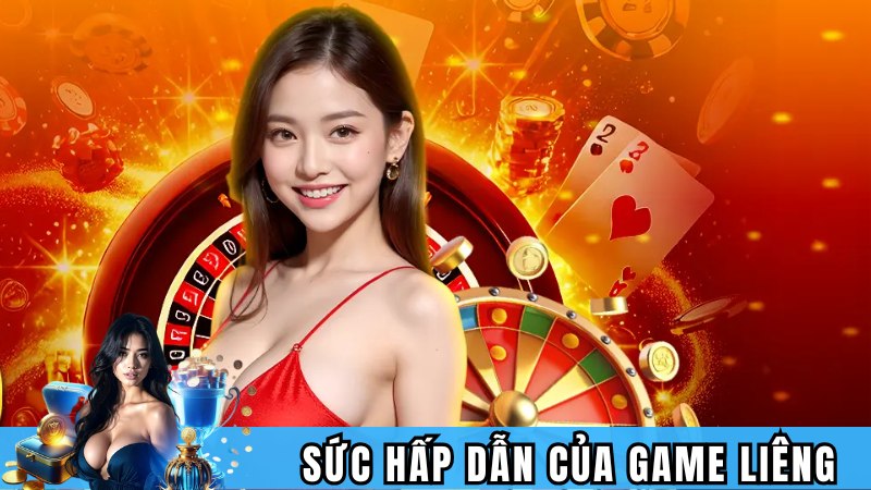 Sức hấp dẫn tuyệt vời của game bài Liêng