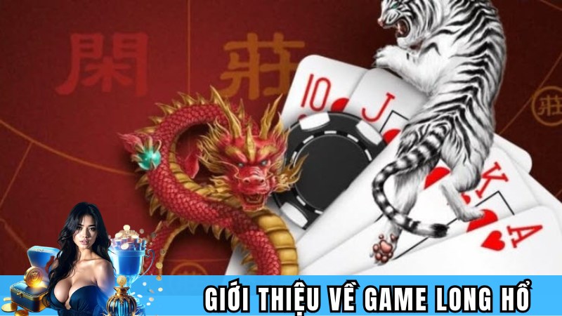 Giới thiệu nhanh về game Long Hổ Lucky88