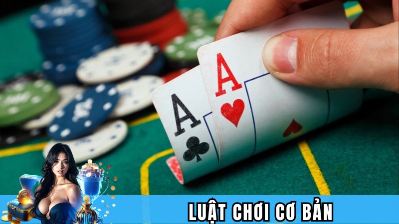 Luật chơi cơ bản trong poker Lucky88