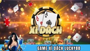 Tìm hiểu sơ lược về game xì dách Lucky88