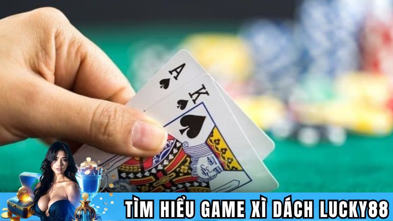 Tìm hiểu về game xì dách Lucky88