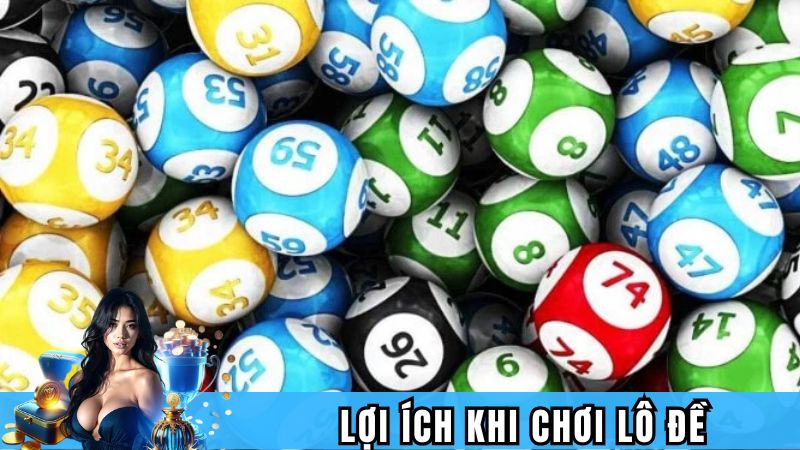 Lợi ích khi chơi lô đề cược hấp dẫn