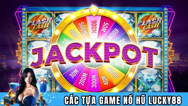 Các tựa game săn hũ Jackpot siêu hấp dẫn